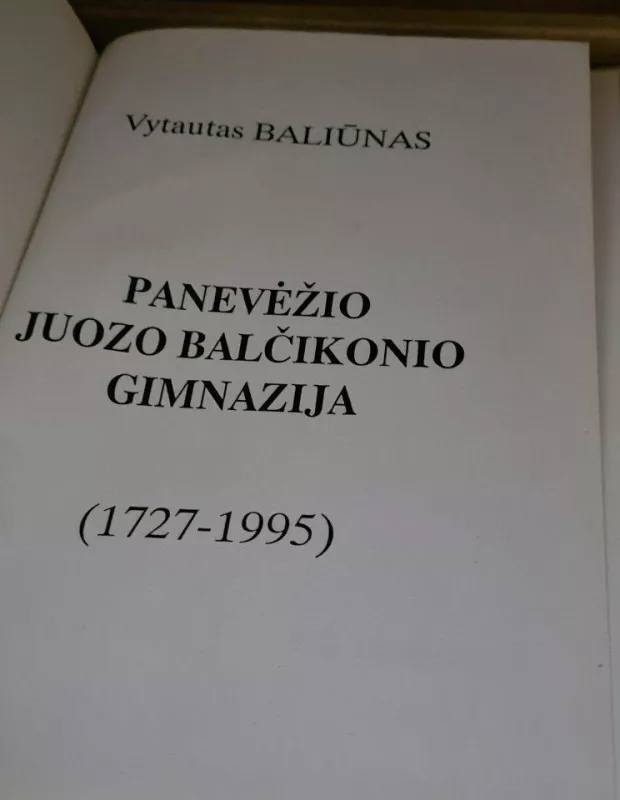 Panevėžio Juozo Balčikonio gimnazija (1727-1995) - Vytautas Baliūnas, knyga