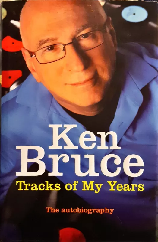 The Tracks of My Years: The Autobiography - Ken Bruce, knyga