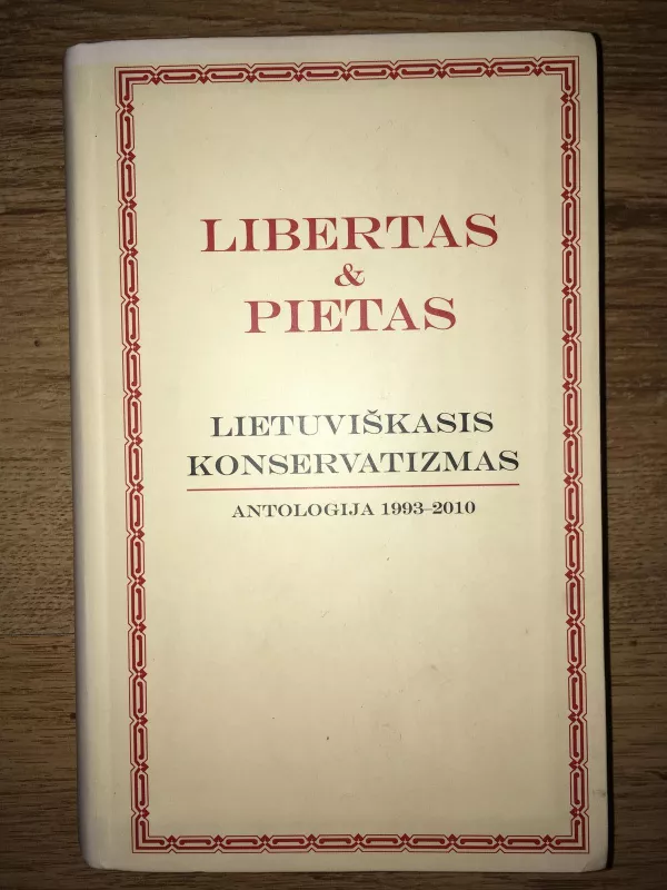 Libertas & pietas. Lietuviškasis konservatizmas. Antologija 1993-2010 - Mantas Adomėnas, knyga