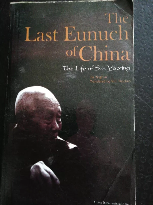 The last eunuch of China. The life of Sun Yaoting - Jia Yinghua, knyga