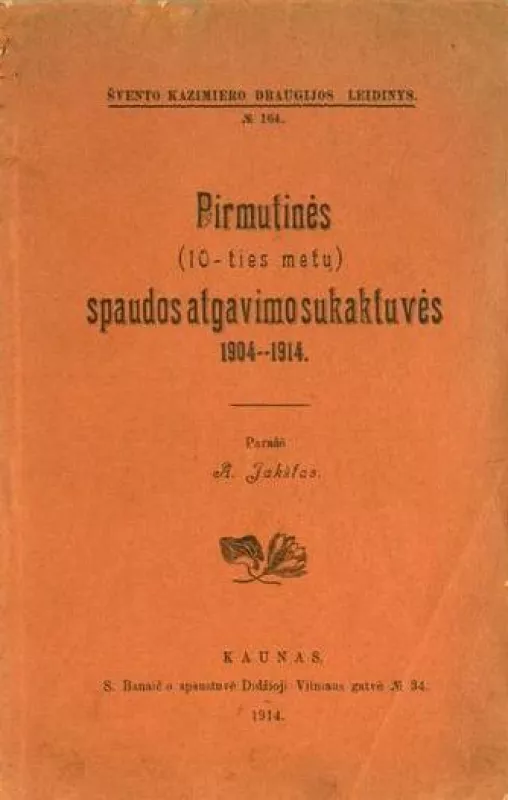 Pirmutinės (10-ties metų) spaudos atgavimo sukaktuvės, 1904-1914 - A. Jakštas, knyga