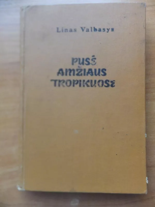 Pusė amžiaus tropikuose - Linas Valbasys, knyga