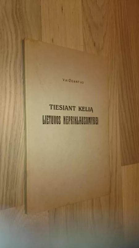 Tiesiant kelią Lietuvos nepriklausomybei 1916_1917 m -  Vaižgantas, knyga