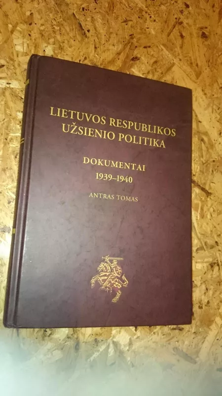 Lietuvos Respublikos užsienio politika. Dokumentai 1939-1940. Antras tomas - Tomas Remeikis, knyga