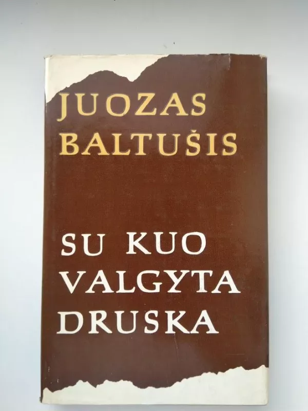 Su kuo valgyta druska (2 tomai) - Juozas Baltušis, knyga
