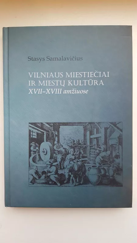 Vilniaus miestiečiai ir miestų kultūra XVII-XVIII amžiuose. - Stasys Samalavičius, knyga
