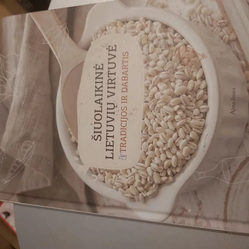 Siuolaikine Lietuviu virtuve Tradicijos ir dabartis - Autorių Kolektyvas, knyga