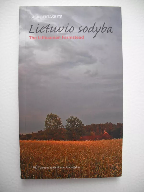 Lietuvio sodyba. The Lithuanian Farmstead - Rasa Bertašiūtė, knyga