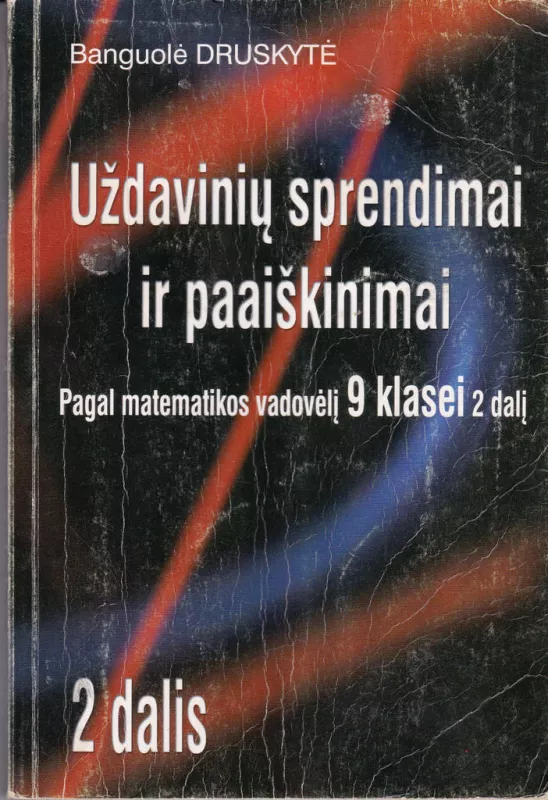 Uždavinių sprendimai ir paaiškinimai 9 klasei (2 dalis) - Banguolė Druskytė, knyga