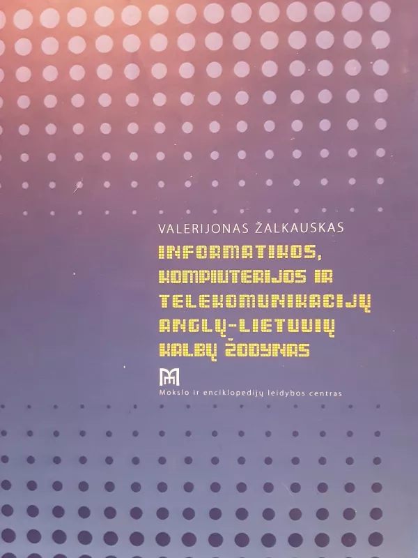 Informatikos, kompiuterijos ir telekomunikacijų anglų-lietuvių kalbų žodynas - Valerijonas Žalkauskas, knyga