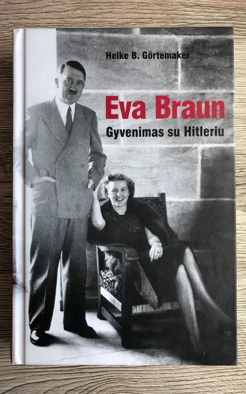 Eva Braun.Gyvenimas su Hitleriu. - Heike Görtemaker, knyga