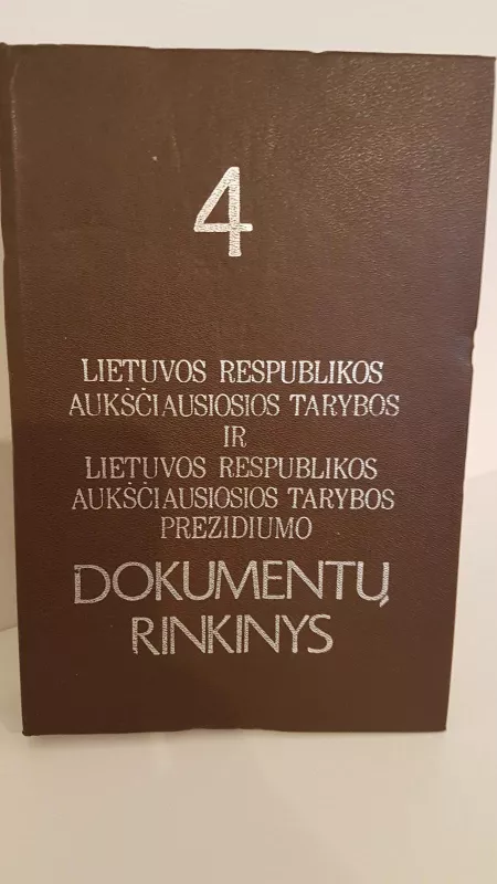 Lietuvos Respublikos Aukščiausios Tarybos ir Aukščiausiosios Tarybos prezidiumo dokumentų rinkinys 4 - Autorių Kolektyvas, knyga