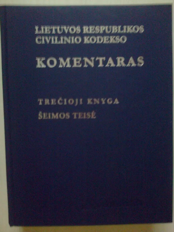 Lietuvos respublikos civilinio kodekso komentaras (III knyga): šeimos teisė - Autorių Kolektyvas, knyga