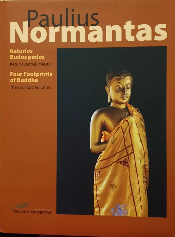PAULIAUS NORMANTO FOTOGRAFIJŲ ALBUMO „KETURIOS BUDOS PĖDOS – KETURI ŠVENTIEJI MIESTAI“ - Paulius Normantas, knyga