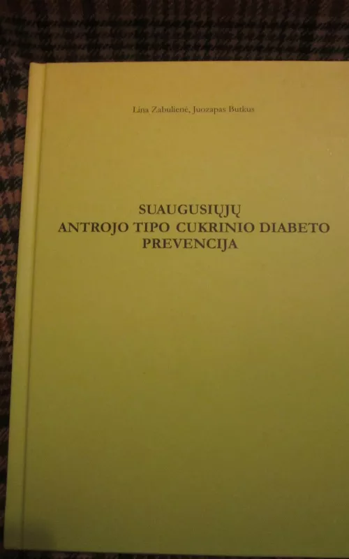 Suaugusiųjų antrojo tipo cukrinio diabeto prevencija - Lina Zabulienė, Juozapas  Butkus, knyga