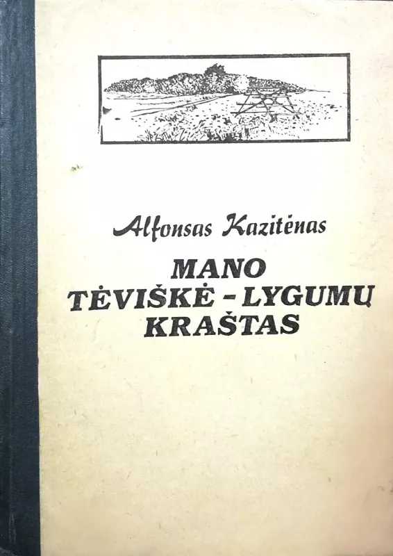 Mano tėviškė-lygumų kraštas - Alfonsas Kazitėnas, knyga