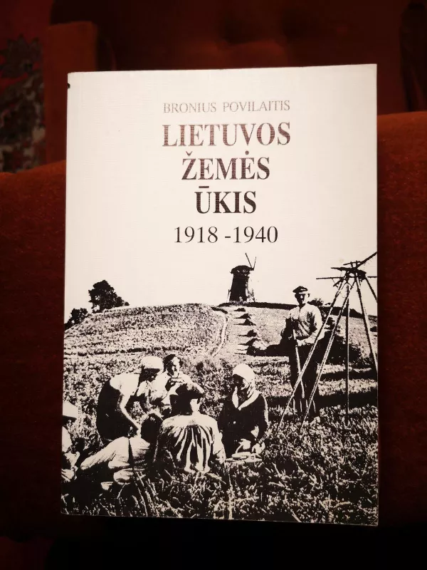 Lietuvos žemės ūkis 1918-1940 - Bronius Povilaitis, knyga