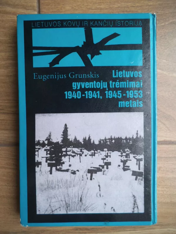 Lietuvos gyventojų trėmimai: 1940-1941, 1945-1953 metais - Eugenijus Grunskis, knyga