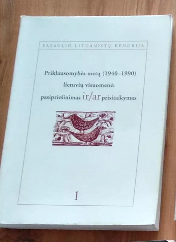 Priklausomybės metų (1940-1990) lietuvių visuomenė: pasipriešinimas ir/ar prisitaikymas - Albertas Zalatorius, knyga