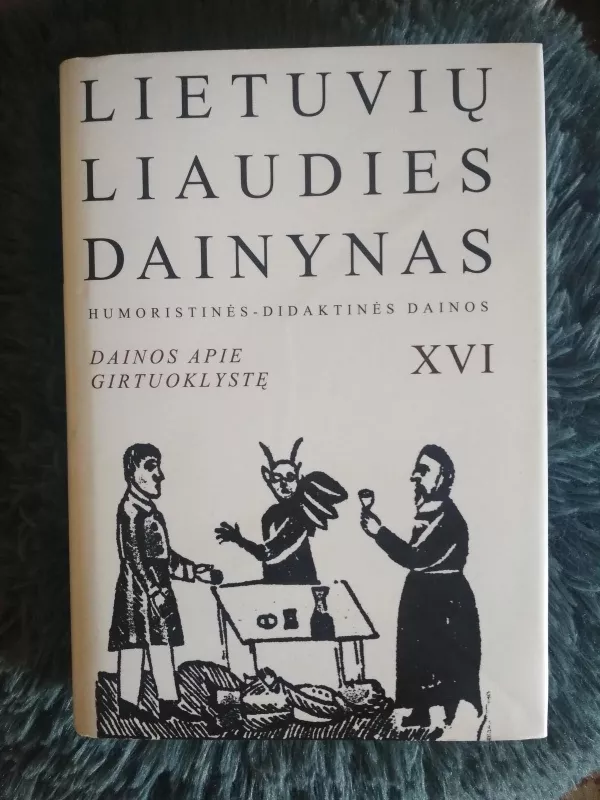 Lietuvių liaudies dainynas (XVI tomas) - Dainos apie girtuoklystę - Autorių Kolektyvas, knyga