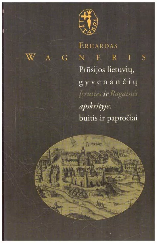 Prūsijos lietuvių, gyvenančių Įsrūtės ir Ragainės apskrityje, buitis ir papročiai - Erhardas Wagneris, knyga
