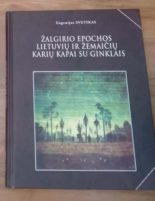 Žalgirio epochos lietuvių ir žemaičių karių kapai su ginklais - Eugenijus Svetikas, knyga
