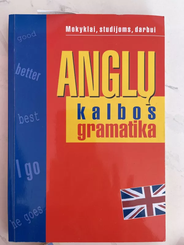 Anglų kalbos gramatika: mokyklai, studijoms, darbui - Jūratė Baltušienė, knyga