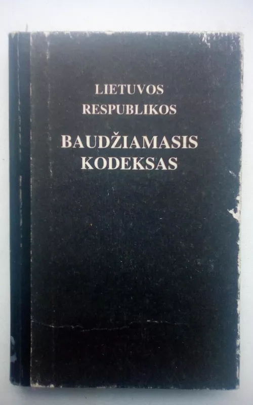 Lietuvos respublikos baudžiamasis kodeksas - Autorių Kolektyvas, knyga