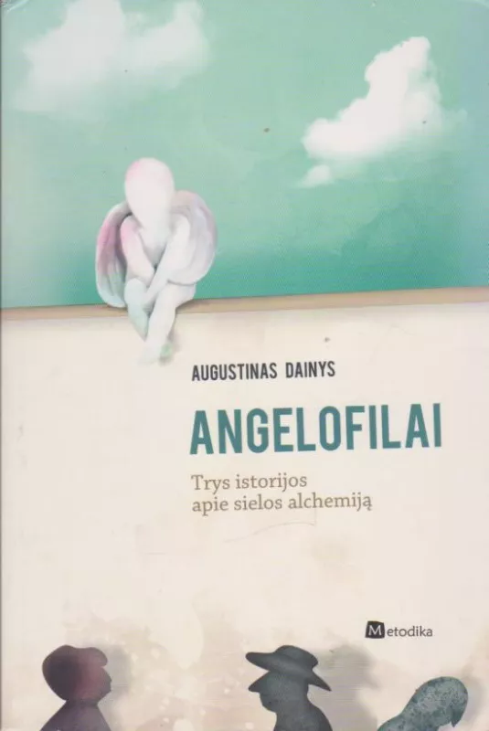 Angelofilai: trys istorijos apie sielos alchemiją - Augustinas Dainys, knyga