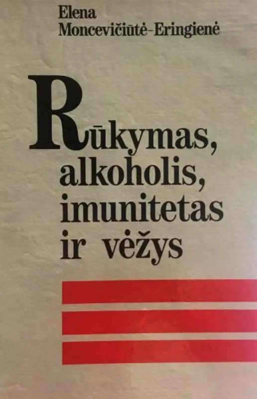 Rūkymas, alkoholis, imunitetas ir vėžys - Elena Moncevičiūtė-Eringienė, knyga