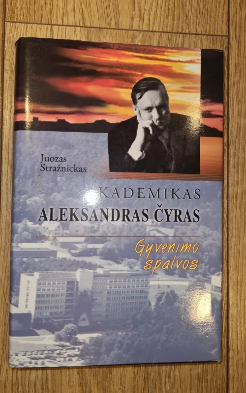 Akademikas Aleksandras Čyras: gyvenimo spalvos - Juozas Stražnickas, knyga