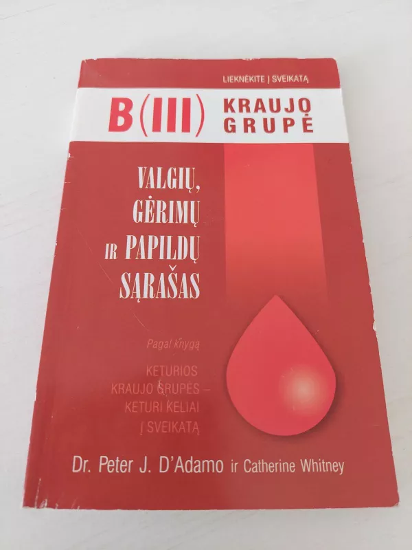 B (III) kraujo grupė. Valgių, gėrimų ir papildų sąrašas papildų sąrašas pagal knygą keturios kraujo grupės - keturi keliai į sveikatą - Autorių Kolektyvas, knyga