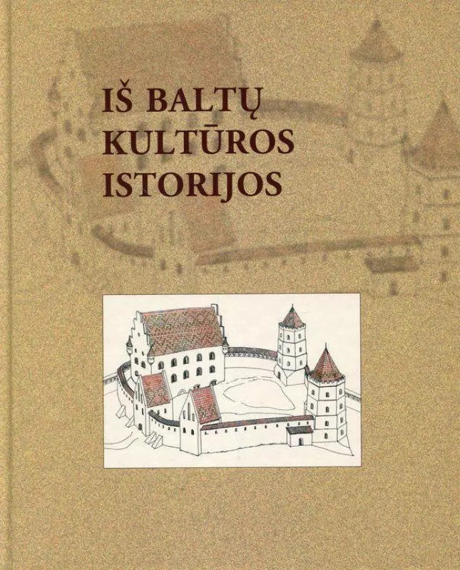 Iš baltų kultūros istorijos - Autorių Kolektyvas, knyga