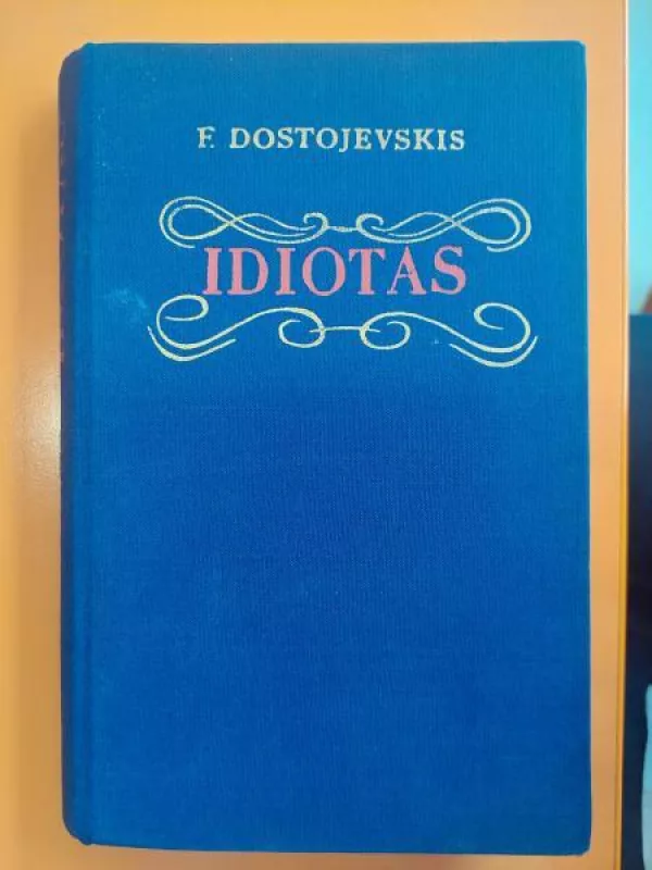 Idiotas (I tomas) - Fiodoras Dostojevskis, knyga
