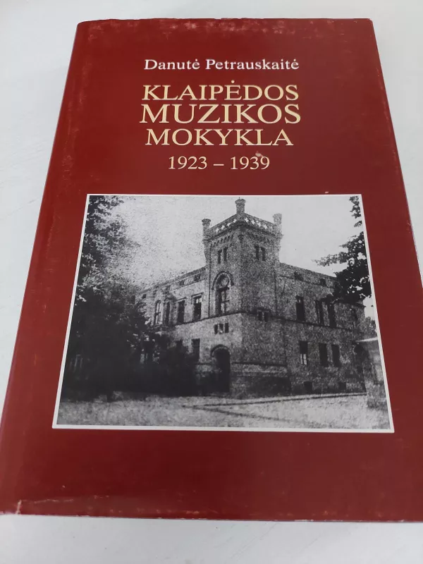 Klaipėdos muzikos mokykla 1923-1939 - Danutė Petrauskienė, knyga