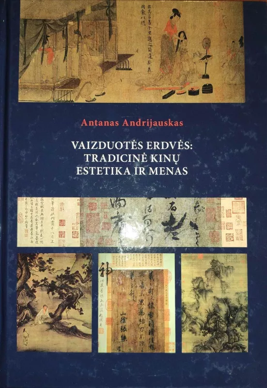 Vaizduotės erdvės: tradicinė kinų estetika ir menas - Antanas Andrijauskas, knyga