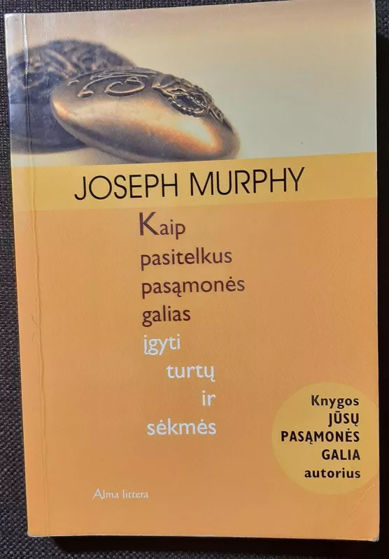 Kaip pasitelkus pasąmonės galias įgyti turtų ir sėkmės - Joseph Murphy, knyga