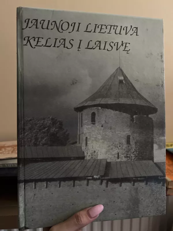 Jaunoji Lietuva. Kelias į laisvę - Autorių Kolektyvas, knyga