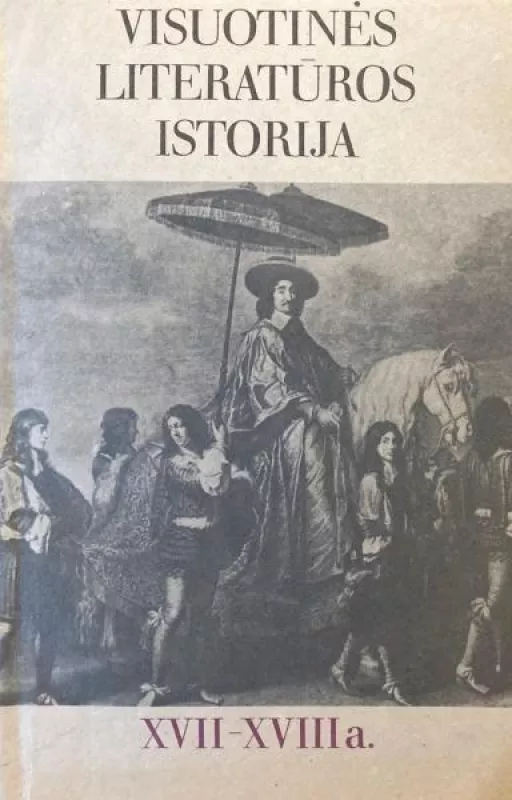 Visuotinės literatūros istorija. XVII-XVIII a. - Autorių Kolektyvas, knyga