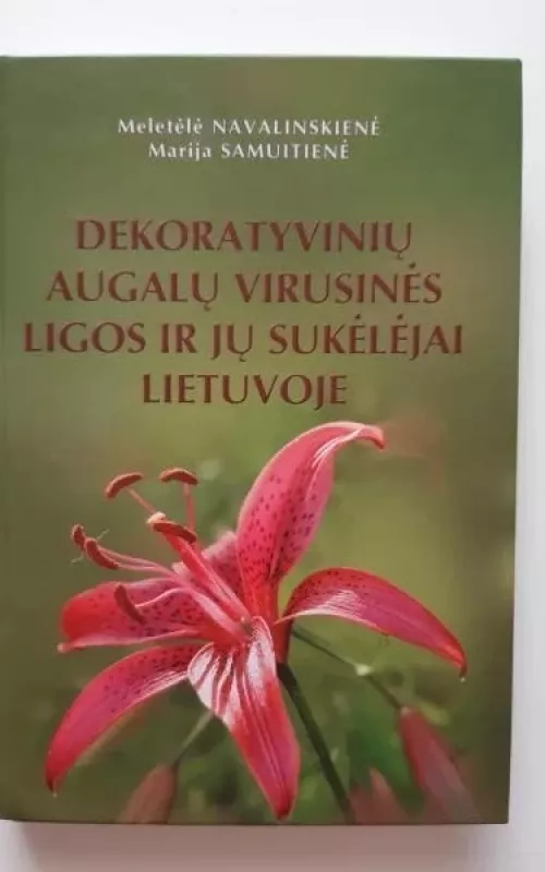 Dekoratyvinių augalų virusinės ligos ir jų sukėlėjai Lietuvoje - Meletėlė Navalinskienė, Marija  Samuitienė, knyga
