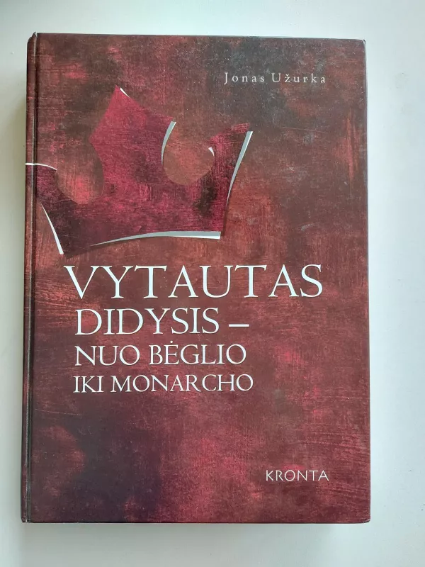 Vytautas Didysis–nuo bėglio iki monarcho - Jonas Užurka, knyga