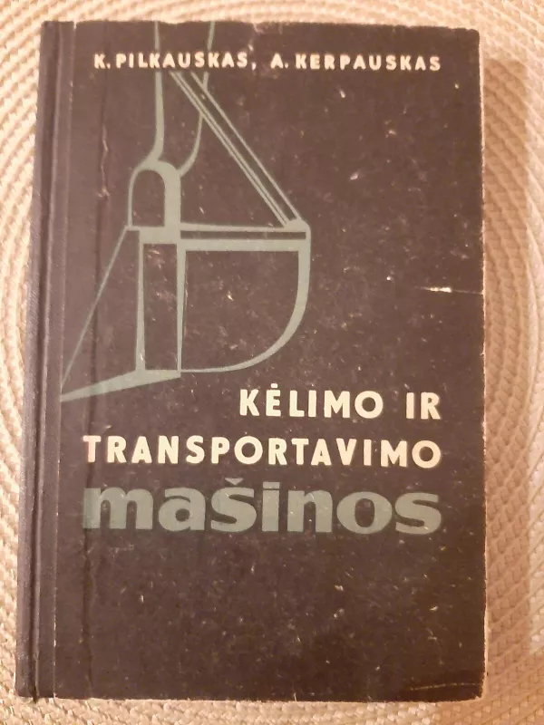 Kėlimo ir transportavimo mašinos - Kerpauskas A. Pilkauskas K., knyga