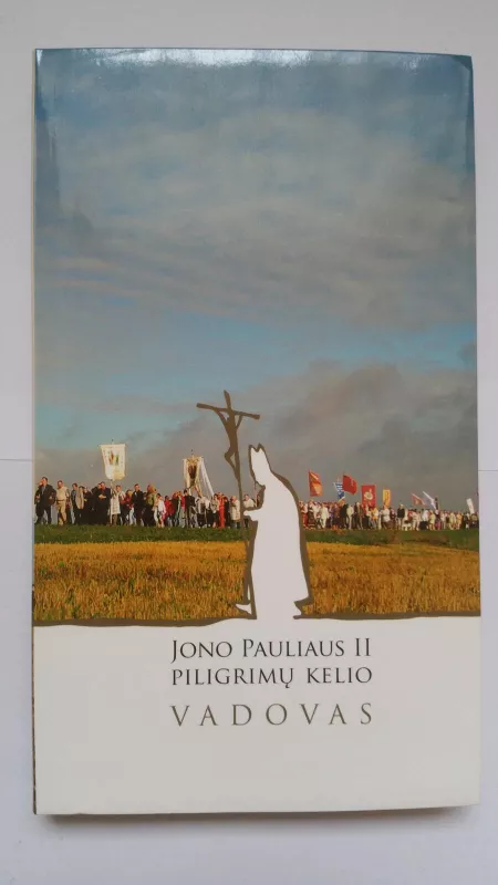 JONO PAULIAUS II PILIGRIMŲ KELIO VADOVAS - Autorių Kolektyvas, knyga