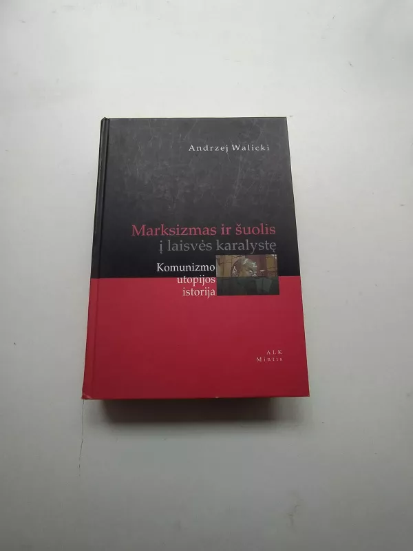 Marksizmas ir šuolis į laisvės karalystę: Komunizmo utopijos istorija - Andrzej Walicki, knyga