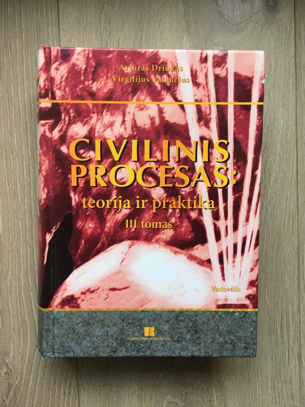 Civilinis procesas: teorija ir praktika (III tomas) - Artūras Driukas, Virgilijus  Valančius, knyga