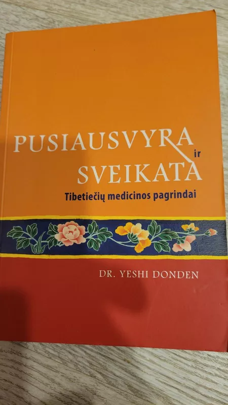 Pusiausvyra ir sveikata. Tibetiečių medicinos pagrindai - Yeshi Donden, knyga
