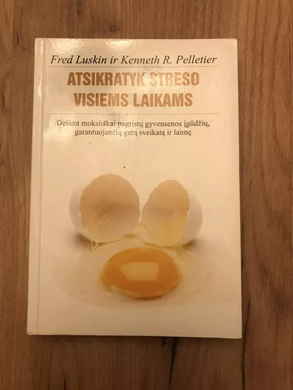 Atsikratyk streso visiems laikams - Fred Luskin, Kenneth R.  Pelletier, knyga