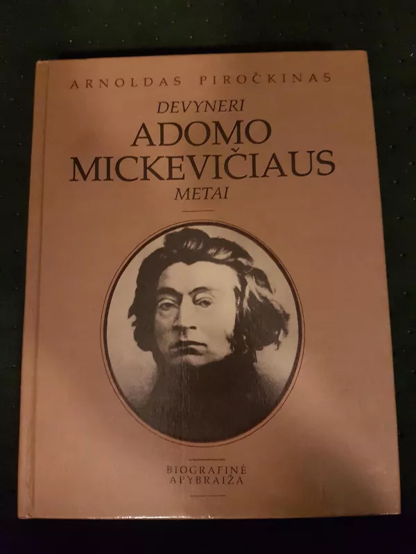 Devyneri Adomo Mickevičiaus metai - Arnoldas Piročkinas, knyga