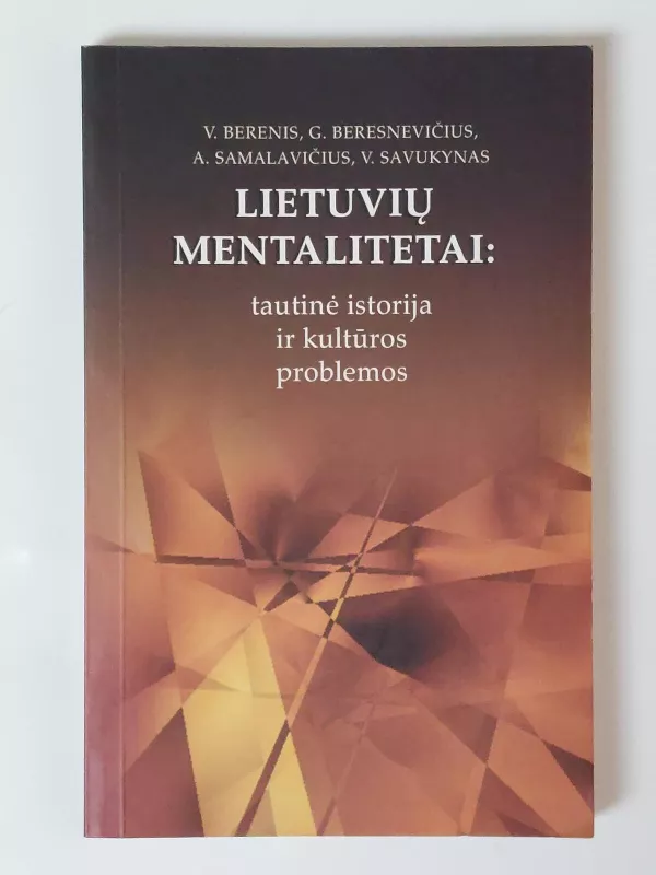 Lietuvių mentalitetai: tautinė istorija ir kultūros problemos - A. Samalavičius V. Berenis, V. Savukynas  G. Beresnevičius, knyga