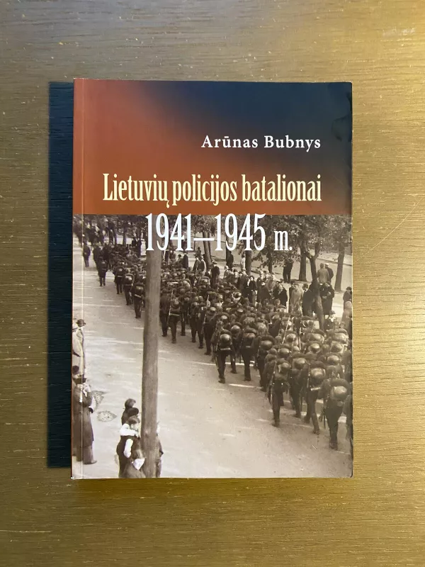 Lietuvių policijos batalionai 1941-1945 m - Arūnas Bubnys, knyga